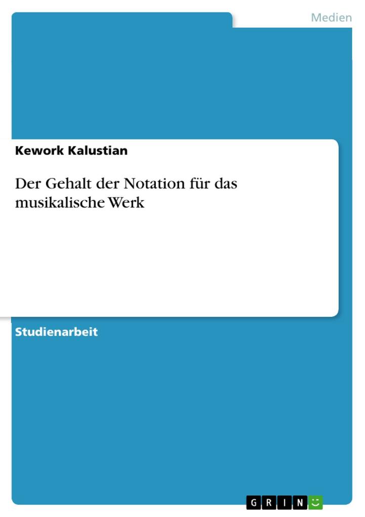 Der Gehalt der Notation für das musikalische Werk - Kework Kalustian
