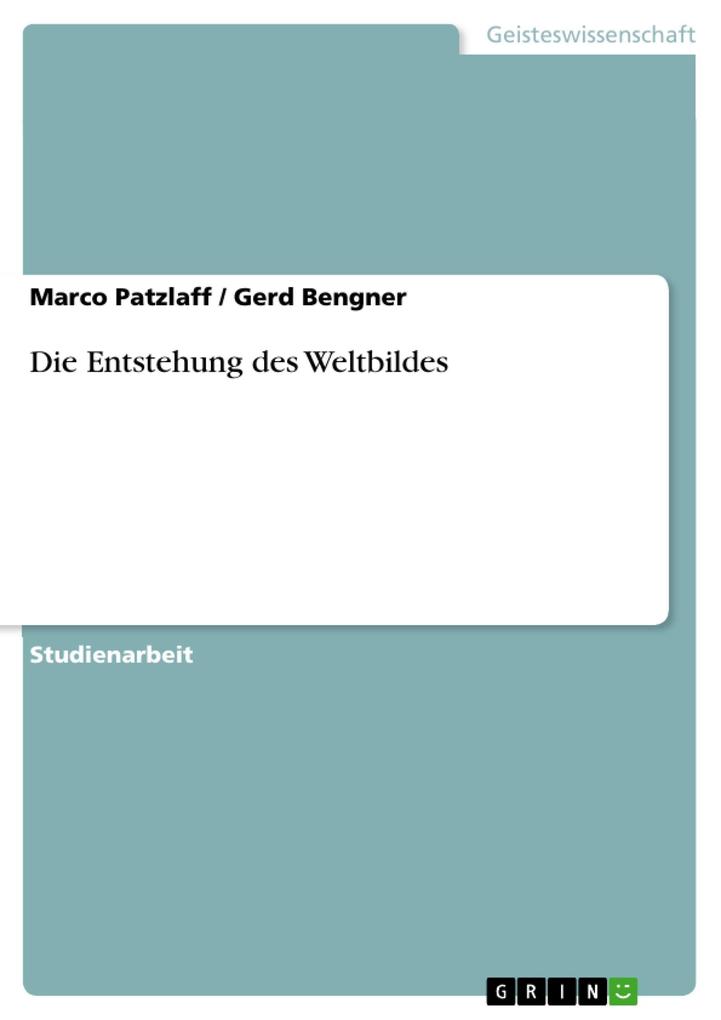 Die Entstehung des Weltbildes - Marco Patzlaff/ Gerd Bengner