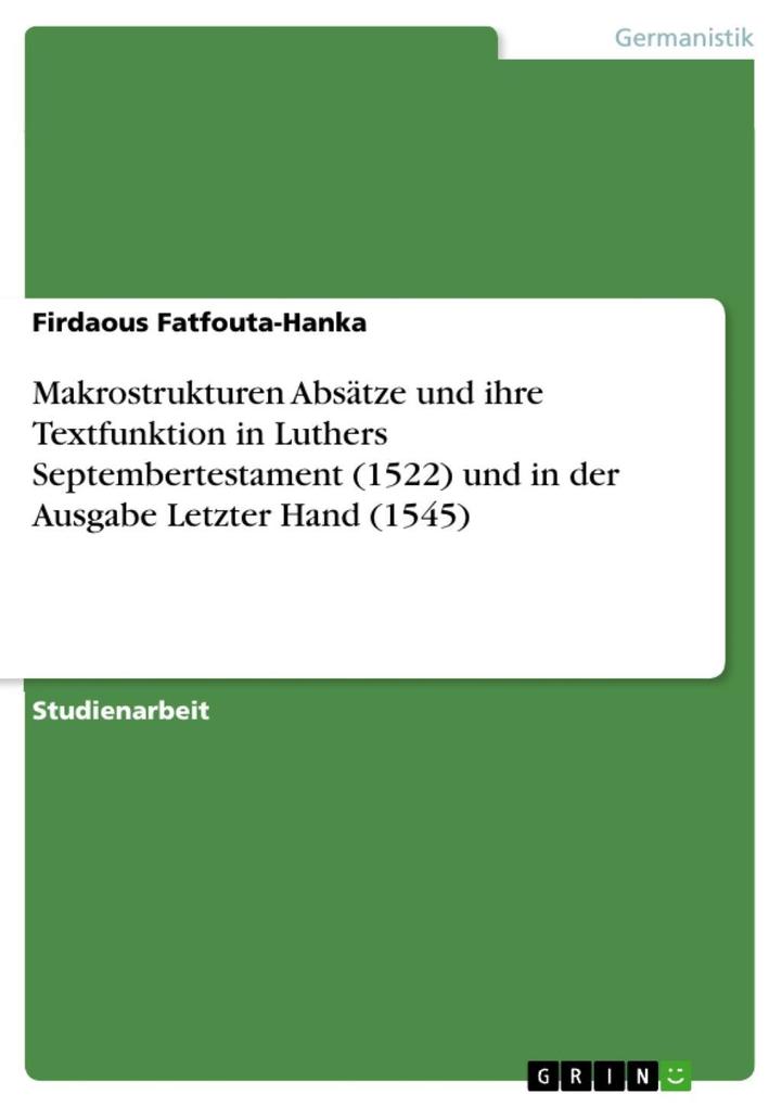 Makrostrukturen Absätze und ihre Textfunktion in Luthers Septembertestament (1522) und in der Ausgabe Letzter Hand (1545)