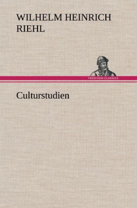 Culturstudien - Wilhelm Heinrich Riehl/ Wilhelm H. Riehl
