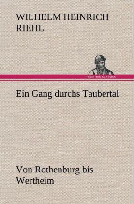 Ein Gang durchs Taubertal - Wilhelm H. Riehl/ Wilhelm Heinrich Riehl