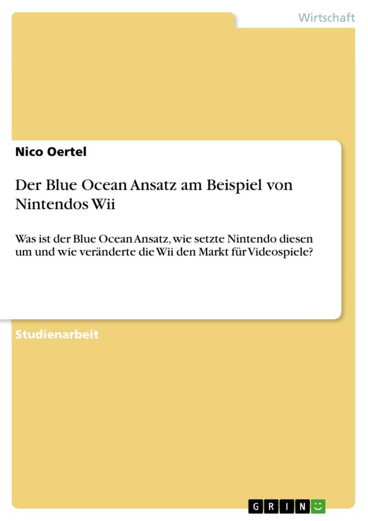 Der Blue Ocean Ansatz am Beispiel von Nintendos Wii - Nico Oertel