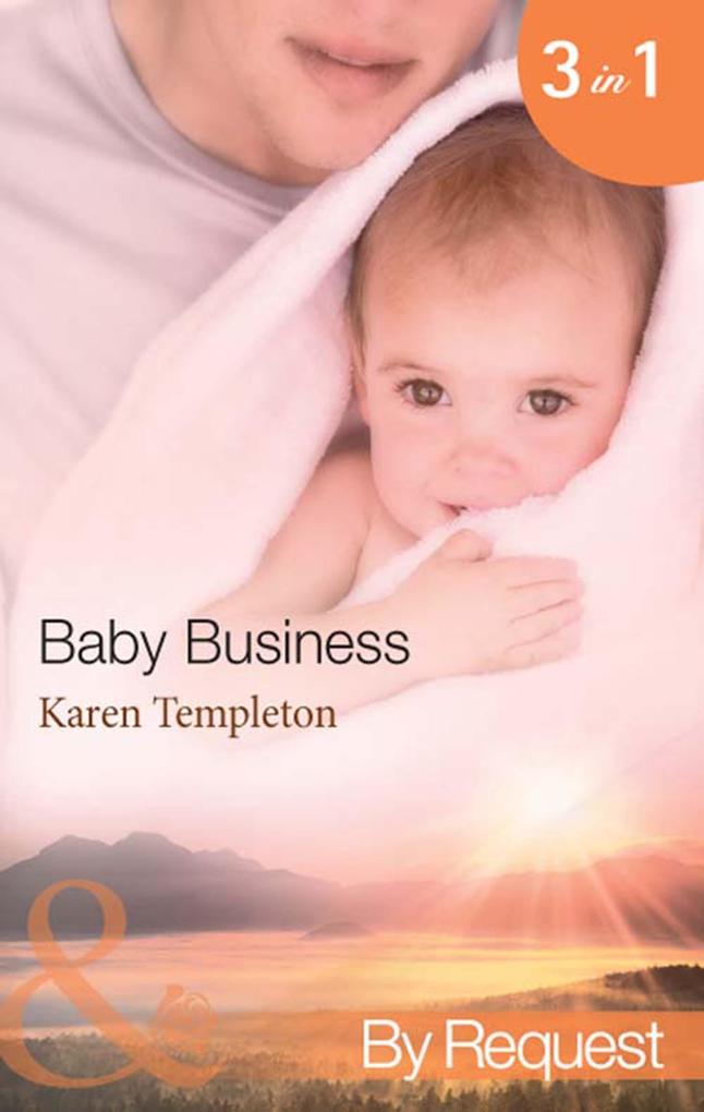 Baby Business: Baby Steps (Babies Inc.) / The Prodigal Valentine (Babies Inc.) / Pride and Pregnancy (Babies Inc.) (Mills & Boon By Request)