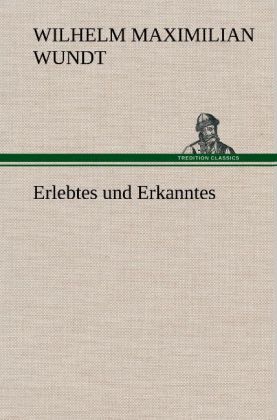 Erlebtes und Erkanntes - Wilhelm Maximilian Wundt