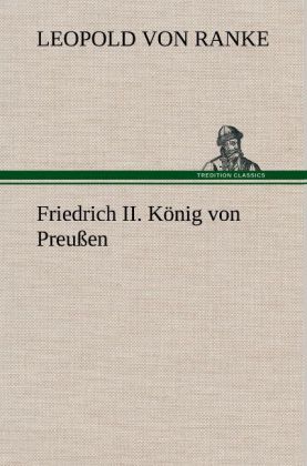 Friedrich II. König von Preußen - Leopold von Ranke