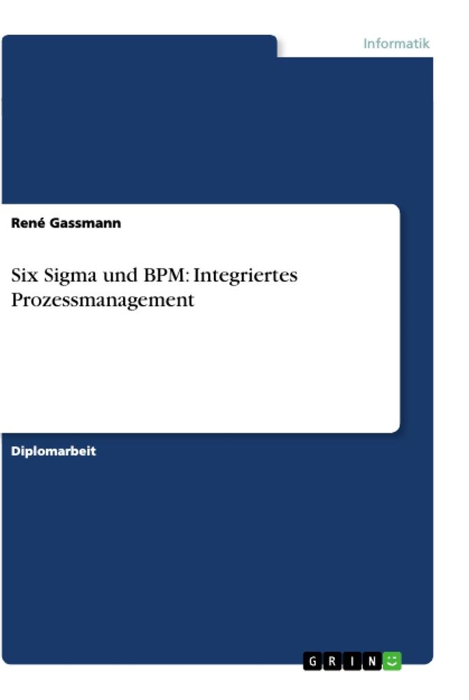 Six Sigma und BPM: Integriertes Prozessmanagement - René Gassmann
