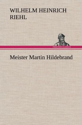 Meister Martin Hildebrand - Wilhelm Heinrich Riehl/ Wilhelm H. Riehl