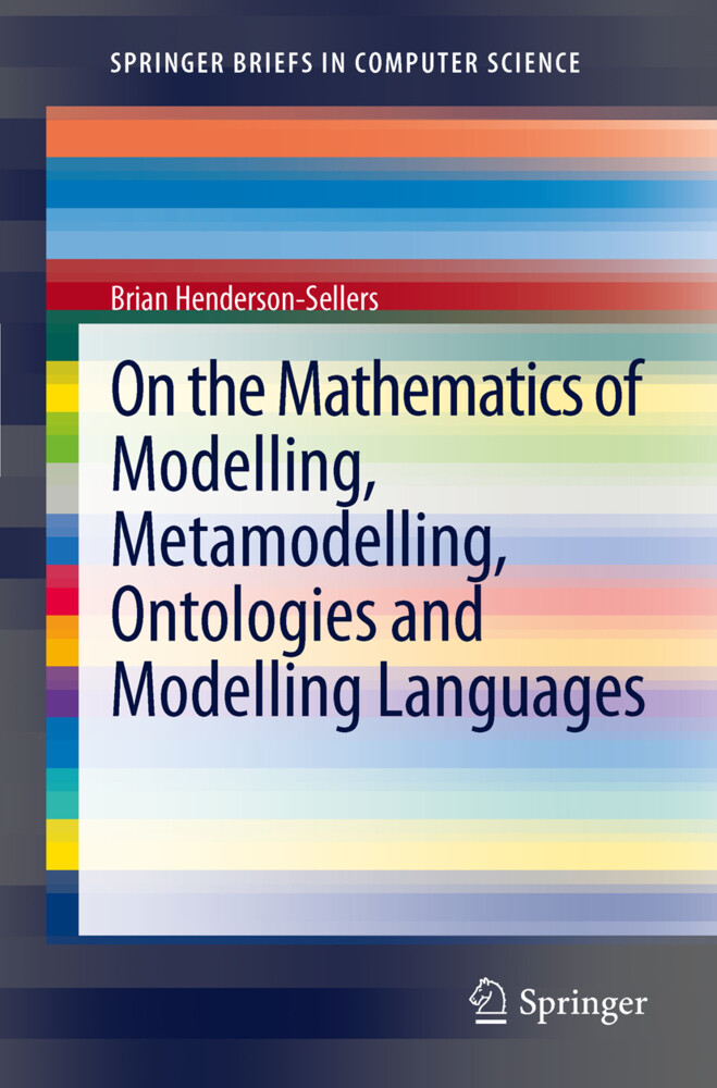On the Mathematics of Modelling Metamodelling Ontologies and Modelling Languages