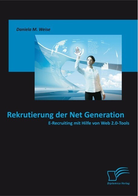 Rekrutierung der Net Generation: E-Recruiting mit Hilfe von Web 2.0-Tools