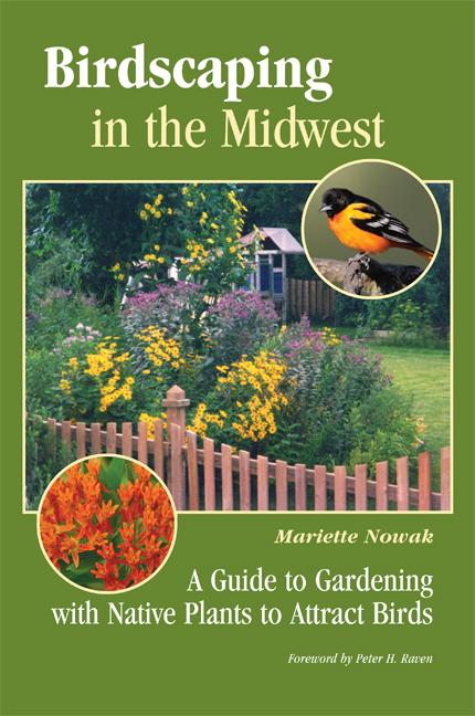 Birdscaping in the Midwest: A Guide to Gardening with Native Plants to Attract Birds