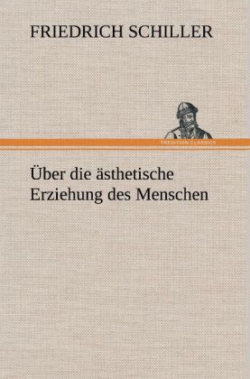 Über die ästhetische Erziehung des Menschen - Friedrich Schiller