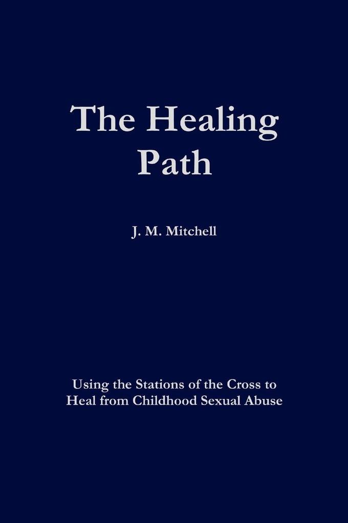 The Healing Path Using the Stations of the Cross to Heal From Childhood Sexual Abuse