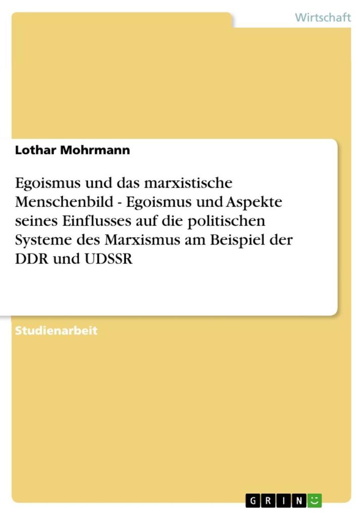 Egoismus und das marxistische Menschenbild - Egoismus und Aspekte seines Einflusses auf die politischen Systeme des Marxismus am Beispiel der DDR und UDSSR