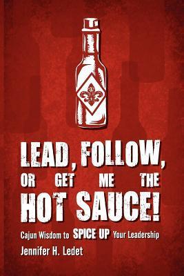 Lead Follow or Get Me the Hot Sauce! Cajun Wisdom to Spice Up Your Leadership