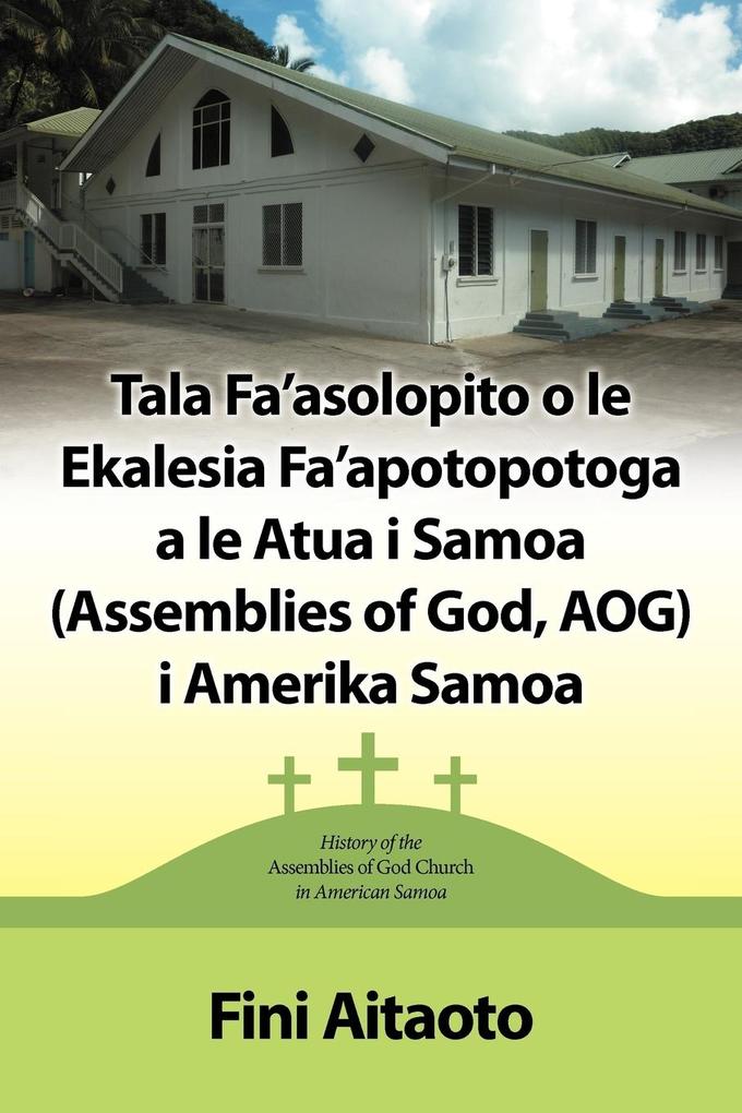 Tala Fa‘asolopito O Le Ekalesia Fa‘apotopotoga a Le Atua I Samoa (Assemblies of God Aog) I Amerika Samoa