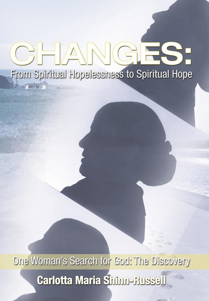 Changes: From Spiritual Hopelessness to Spiritual Hope: One Woman‘s Search for God: The Discovery