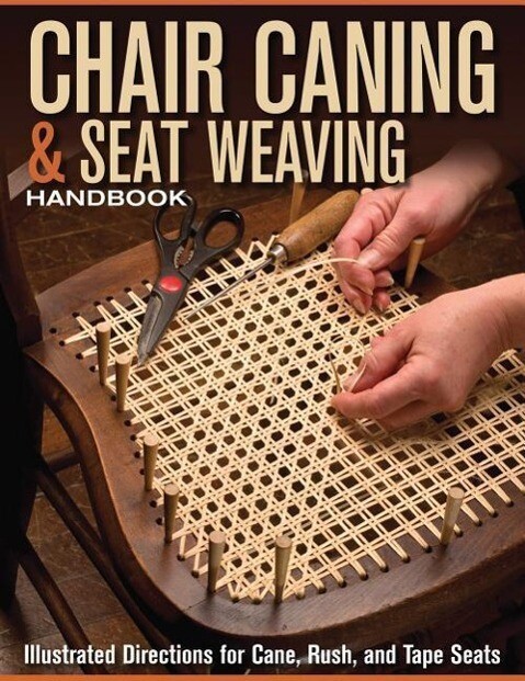 Chair Caning & Seat Weaving Handbook: Illustrated Directions for Cane Rush and Tape Seats