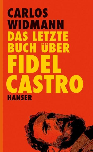 Das letzte Buch über Fidel Castro - Carlos Widmann