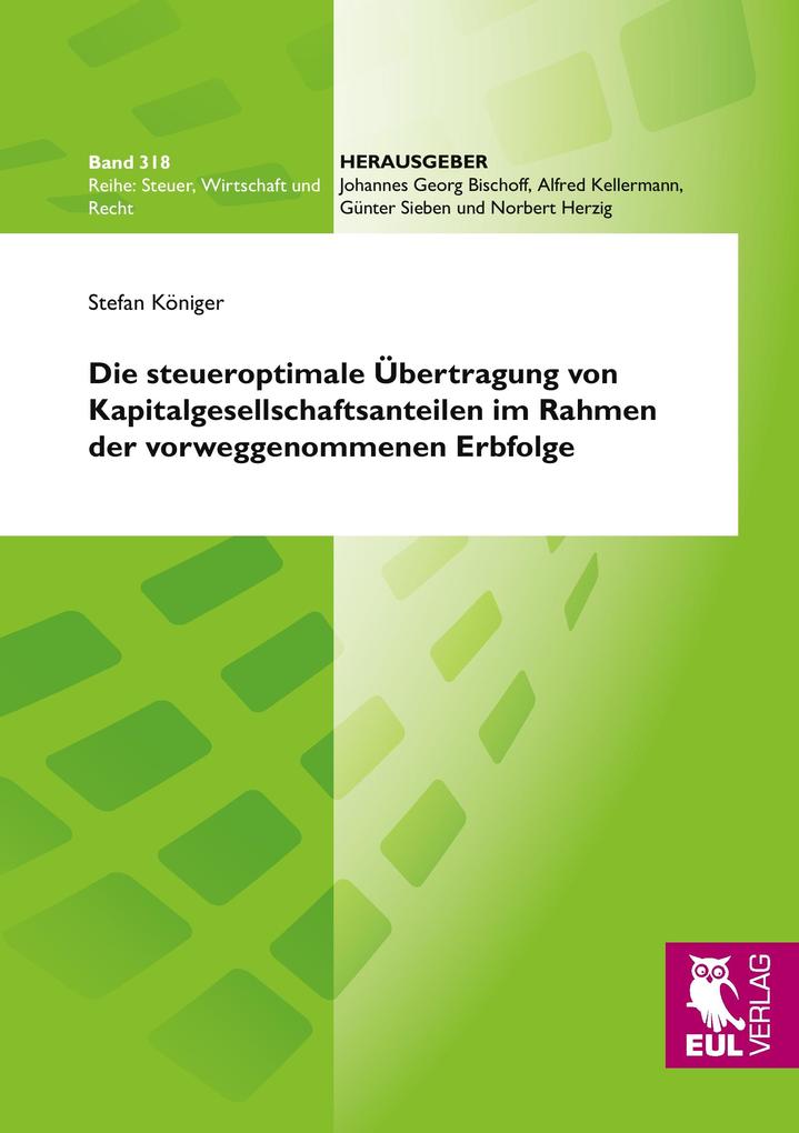 Die steueroptimale Übertragung von Kapitalgesellschaftsanteilen im Rahmen der vorweggenommenen Erbfolge