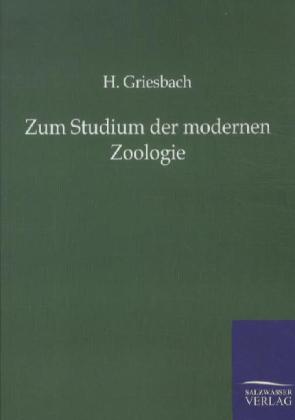 Zum Studium der modernen Zoologie - H. Griesbach