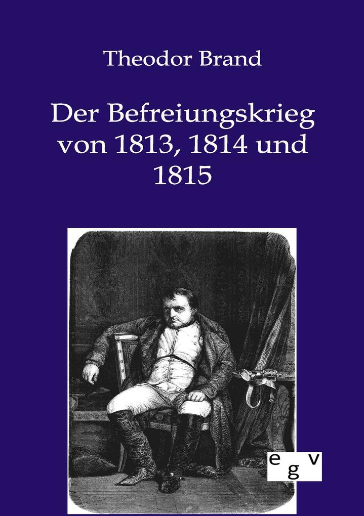Der Befreiungskrieg von 1813 1814 und 1815