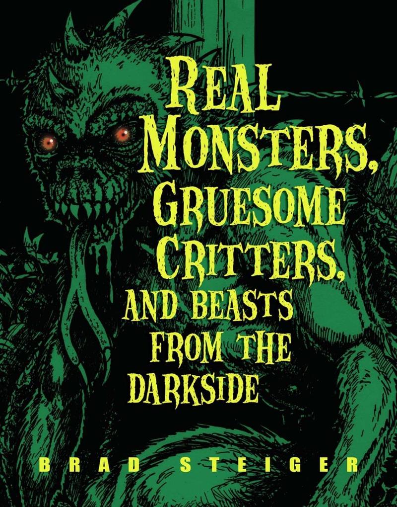 Real Monsters Gruesome Critters and Beasts from the Darkside