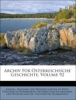 Archiv Für Österreichische Geschichte, Volume 92 als Taschenbuch von Kaiserl. Akademie der Wissenschaften in Wien. Historische Kommission, Österre...