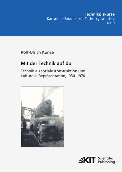 Mit der Technik auf du : Technik als soziale Konstruktion und kulturelle Repräsentation 1930 - 1970 - Rolf-Ulrich Kunze