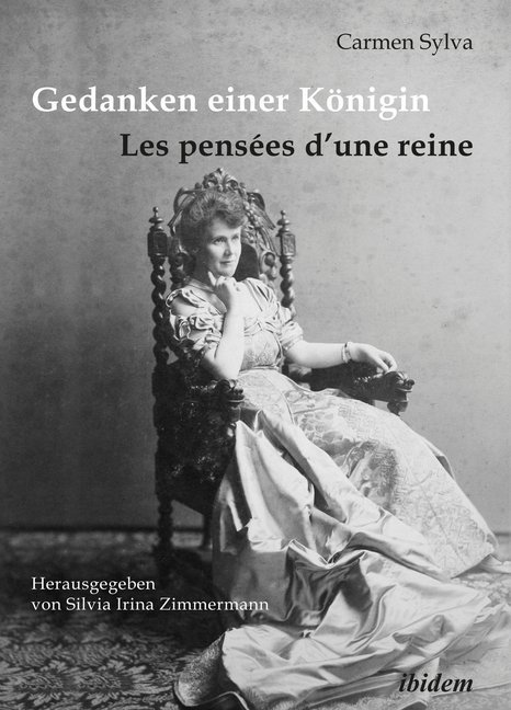Gedanken einer Königin - Les pensées d‘une reine. Gesammelte Aphorismen in deutscher und französischer Sprache und Epigramme der Königin Elisabeth von Rumänien geborene Prinzessin zu Wied (1843-1916)