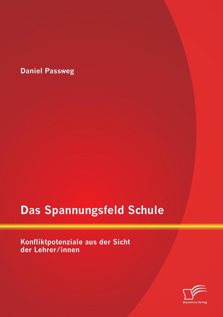 Das Spannungsfeld Schule: Konfliktpotenziale aus der Sicht der Lehrer/innen