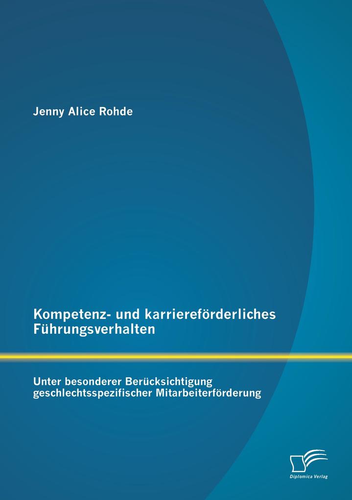Kompetenz- und karriereförderliches Führungsverhalten: Unter besonderer Berücksichtigung geschlechtsspezifischer Mitarbeiterförderung