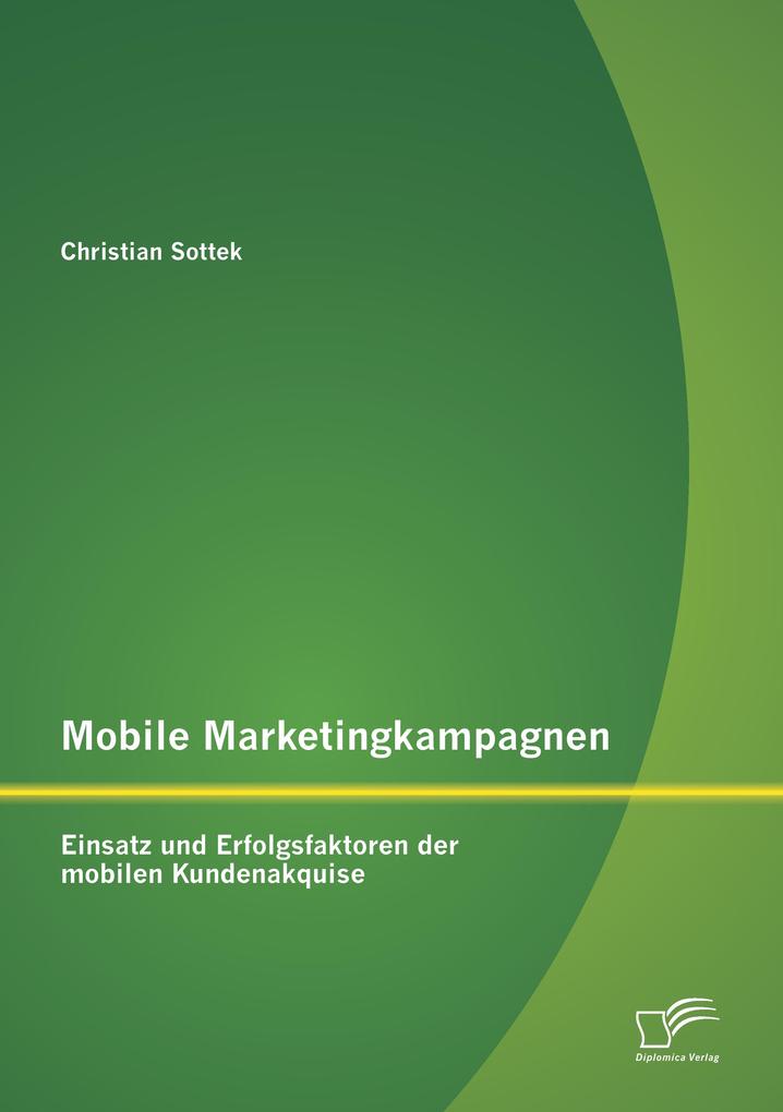 Mobile Marketingkampagnen - Einsatz und Erfolgsfaktoren der mobilen Kundenakquise