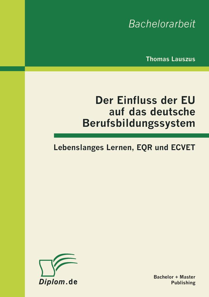 Der Einfluss der EU auf das deutsche Berufsbildungssystem: Lebenslanges Lernen EQR und ECVET