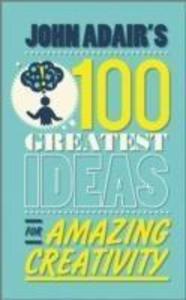 John Adair‘s 100 Greatest Ideas for Amazing Creativity