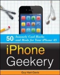 iPhone Geekery: 50 Insanely Cool Hacks and Mods for Your iPhone 4S als eBook Download von Guy Hart-Davis - Guy Hart-Davis
