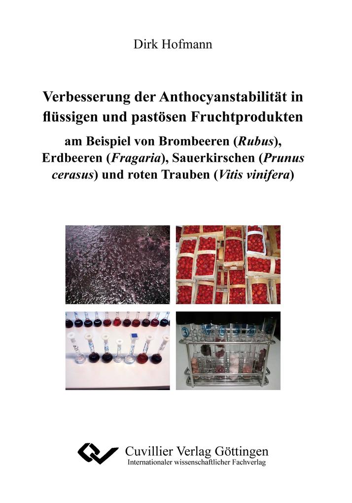Verbesserungen der Anthocyanstabilität in flüssigen und pastösen Fruchtprodukten am Beispiel von Brombeeren (Rubus) Erdbeeren (Fragaria) Sauerkirschen (Prunus cerasus) und roten Trauben (Vitis vinifera)