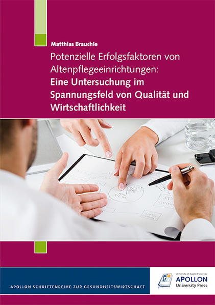 Potenzielle Erfolgsfaktoren von Altenpflegeeinrichtungen: Eine Untersuchung im Spannungsfeld von Qualität und Wirtschaftlichkeit