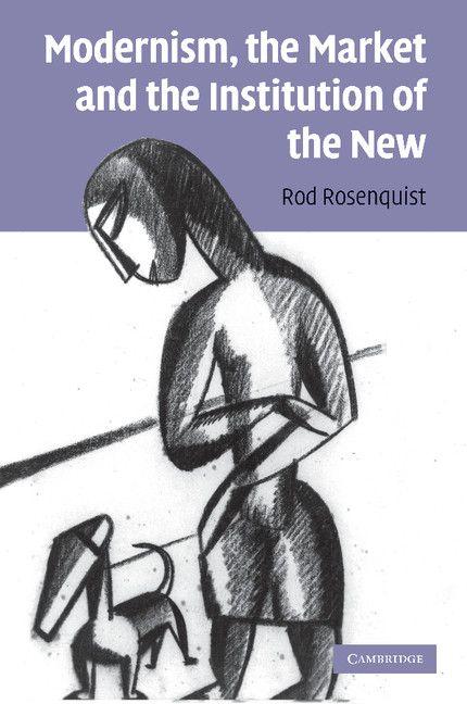 Modernism the Market and the Institution of the New