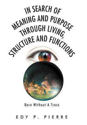 In Search of Meaning and Purpose Through Living Structure and Function