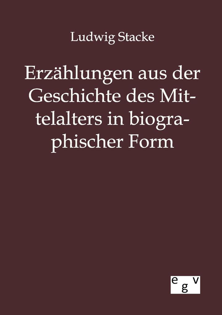 Erzählungen aus der Geschichte des Mittelalters in biographischer Form