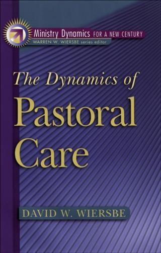 Dynamics of Pastoral Care (Ministry Dynamics for a New Century)