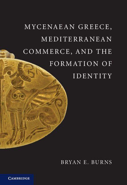 Mycenaean Greece Mediterranean Commerce and the Formation of Identity