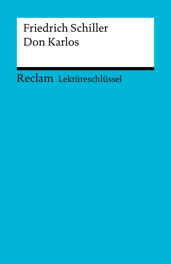 Lektüreschlüssel. Friedrich Schiller: Don Karlos