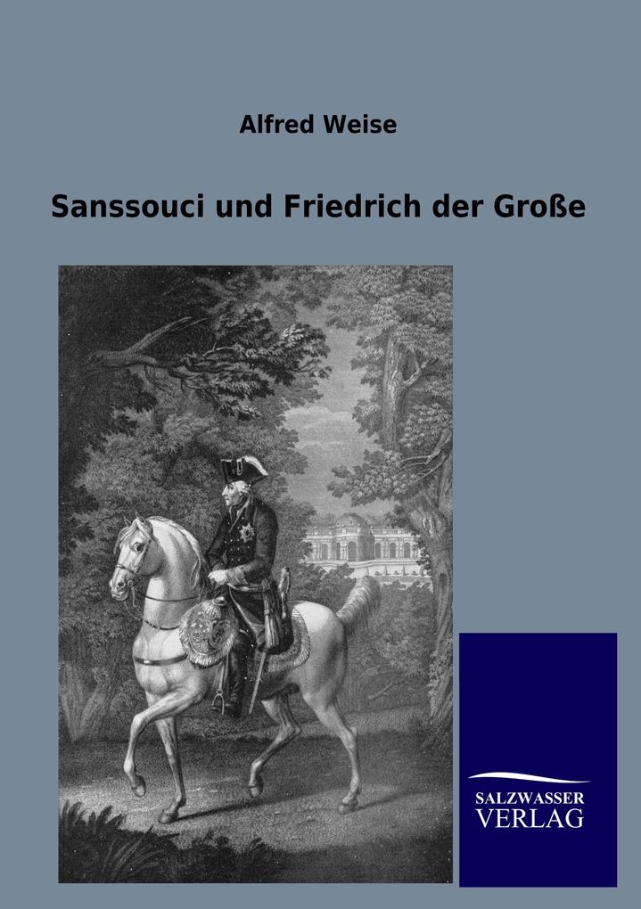 Sanssouci und Friedrich der Große