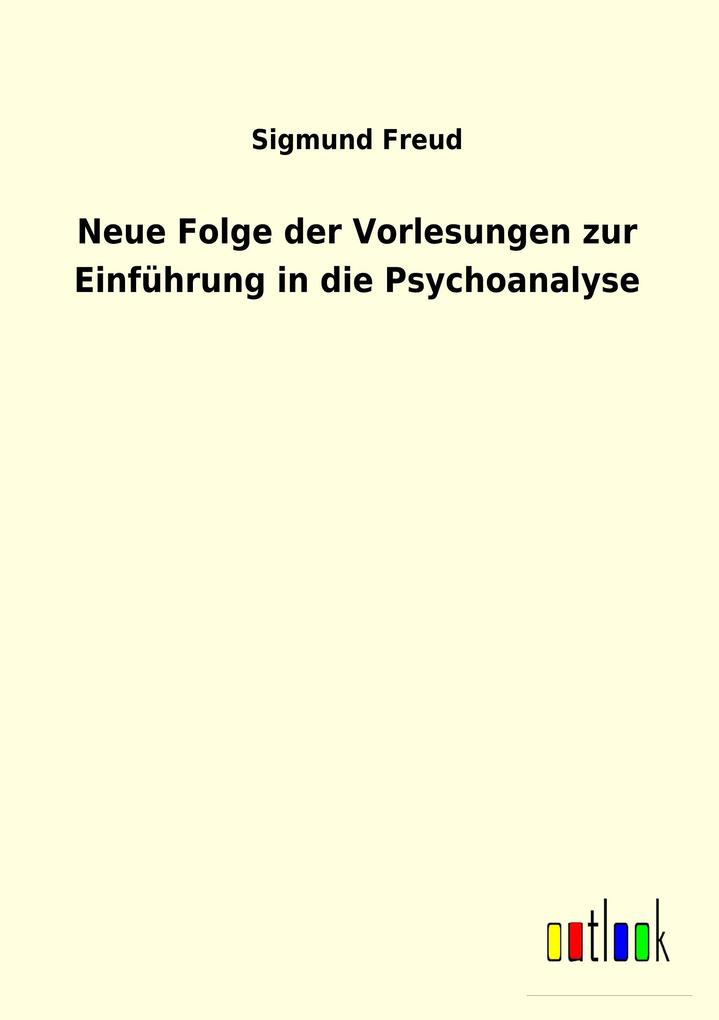 Neue Folge der Vorlesungen zur Einführung in die Psychoanalyse