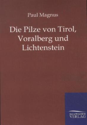 Die Pilze von Tirol Voralberg und Lichtenstein - Paul Magnus