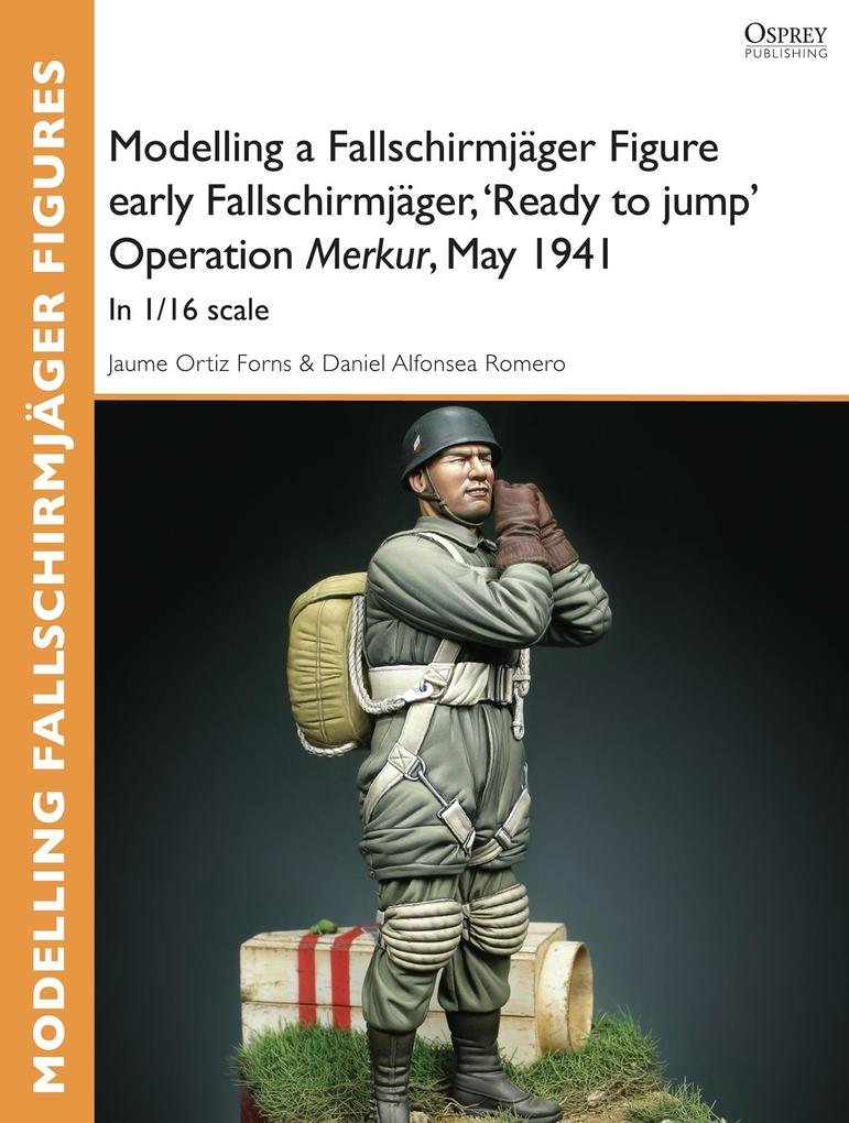 Modelling a Fallschirmjäger Figure early Fallschirmjäger ‘Ready to jump‘ Operation Merkur May 1941