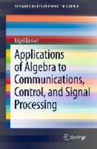 Applications of Algebra to Communications Control and Signal Processing