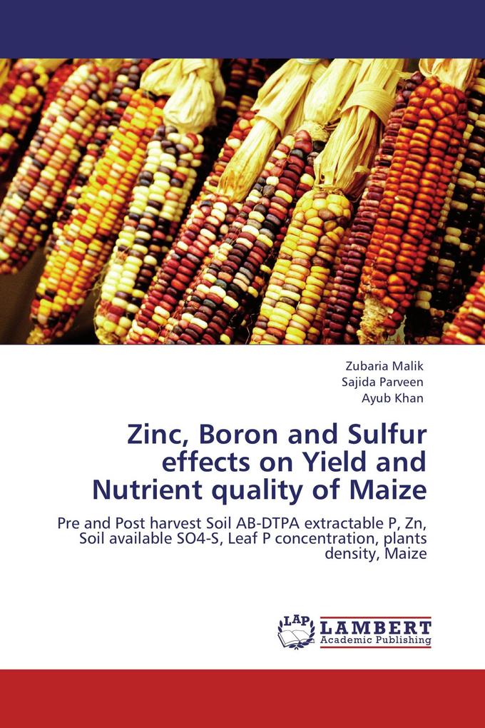 Zinc Boron and Sulfur effects on Yield and Nutrient quality of Maize