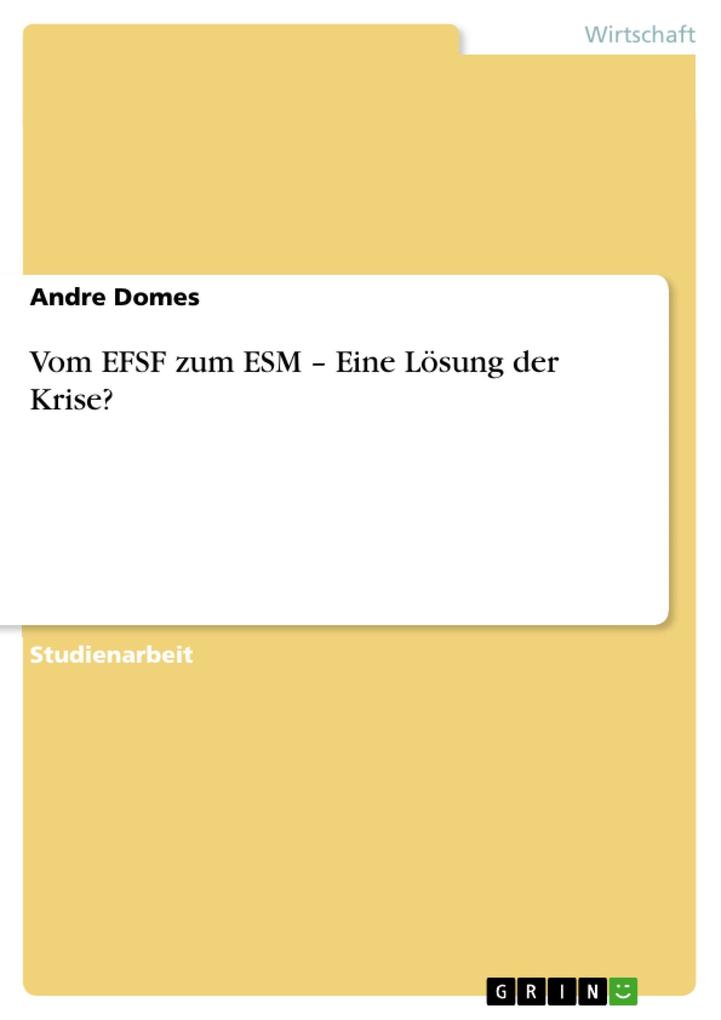 Vom EFSF zum ESM - Eine Lösung der Krise? als eBook Download von Andre Domes - Andre Domes